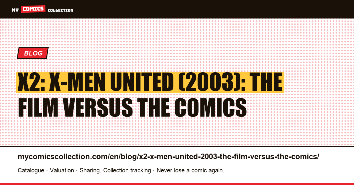 X2: X-Men United (2003): the film versus the comics — article illustration