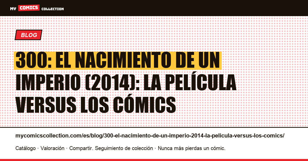 300: El nacimiento de un imperio (2014): la película versus los cómics — ilustración del artículo