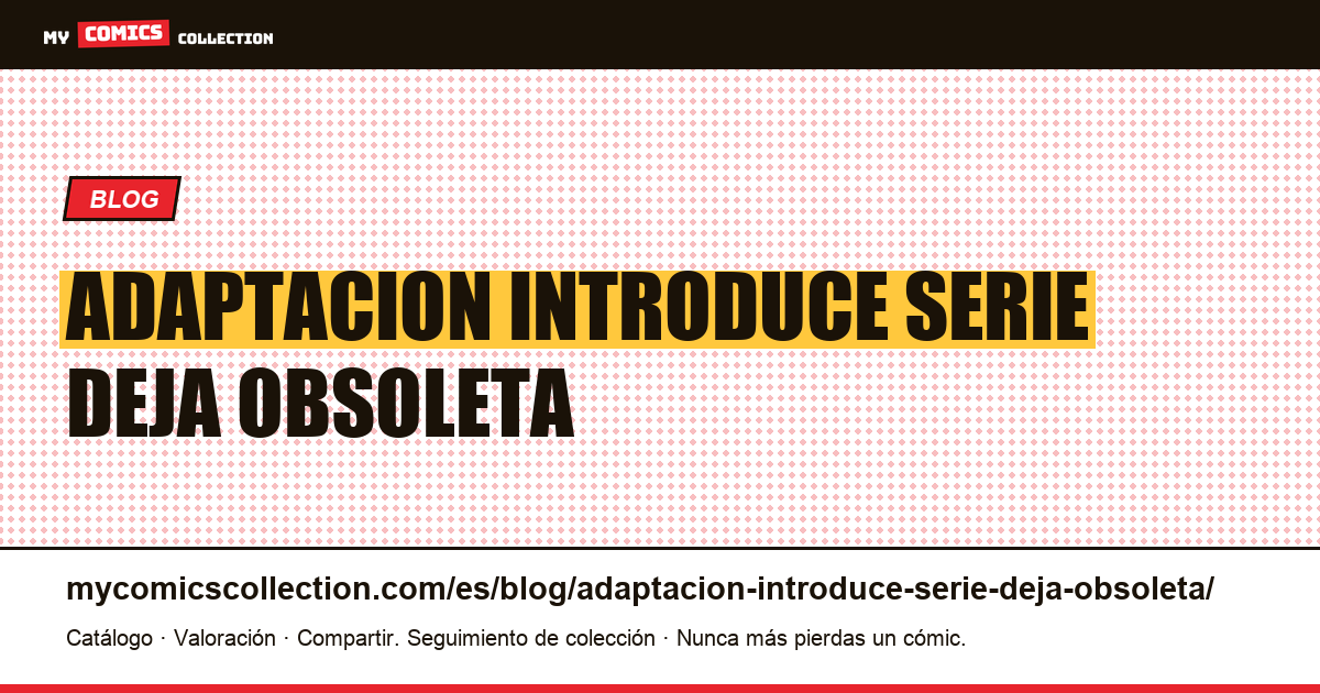 La adaptación no introduce la serie, la deja obsoleta — ilustración del artículo