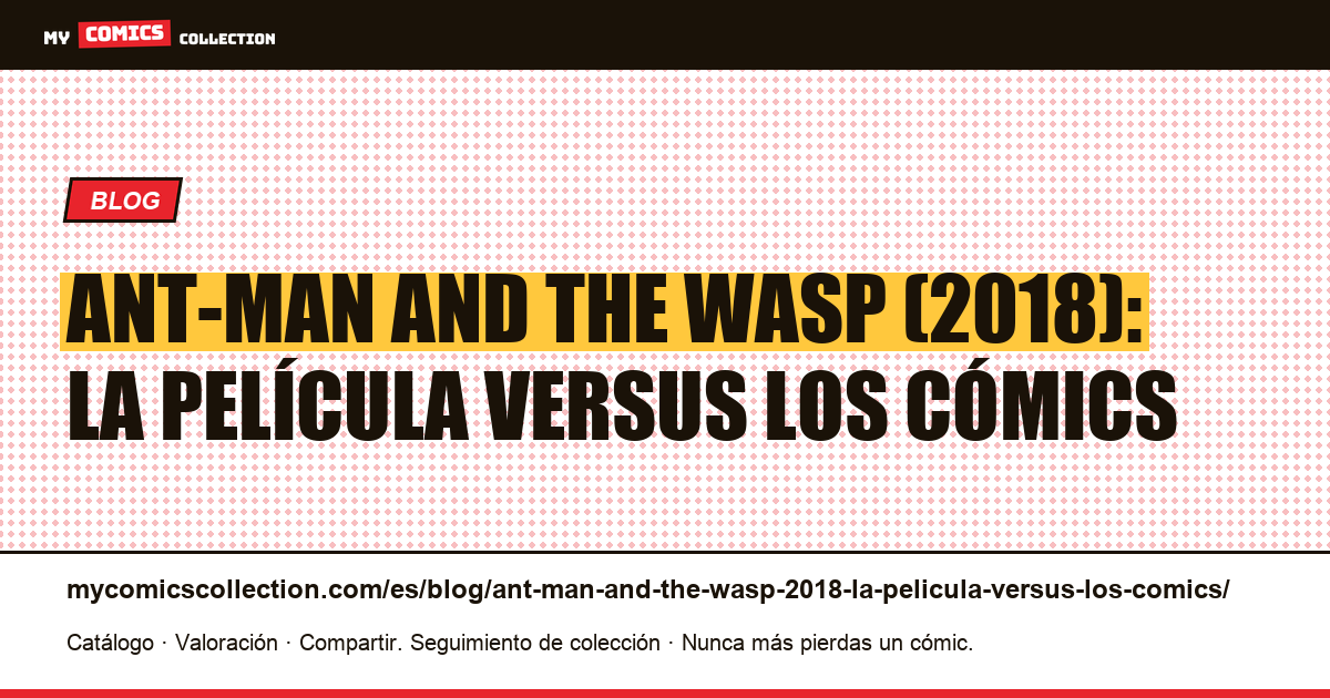 Ant-Man and the Wasp (2018): la película versus los cómics — ilustración del artículo