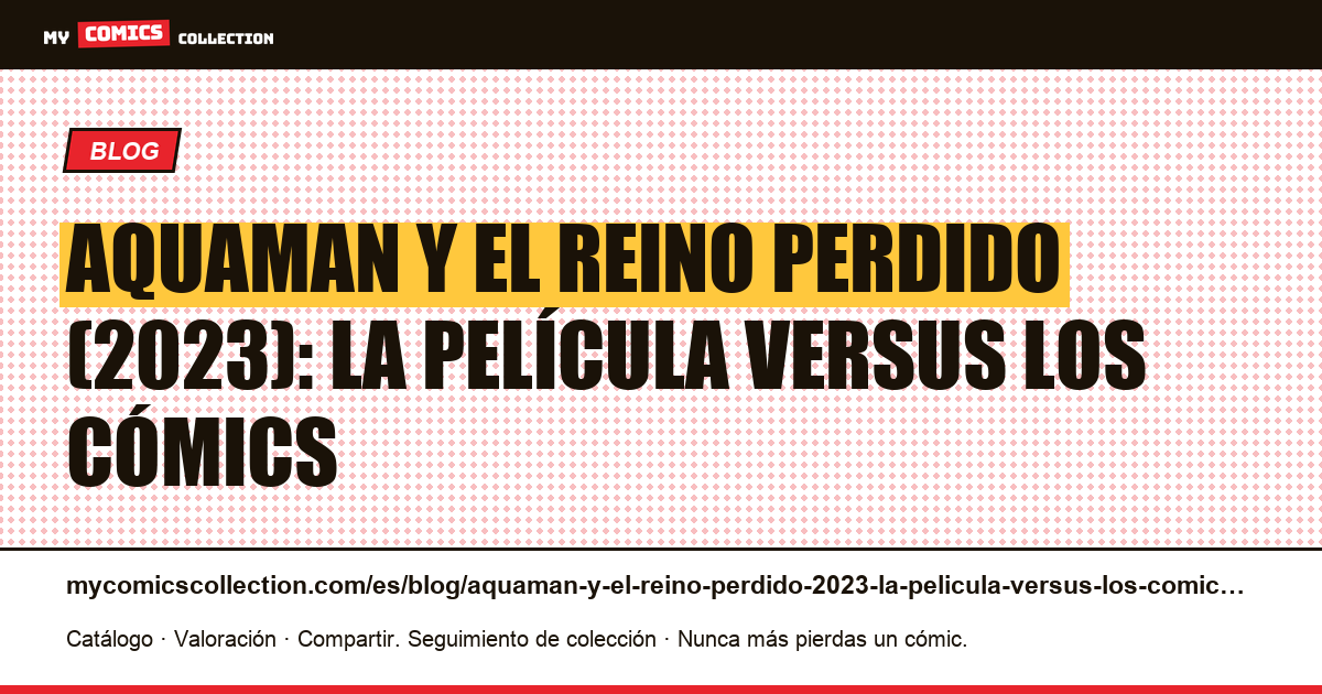 Aquaman y el Reino Perdido (2023): la película versus los cómics — ilustración del artículo