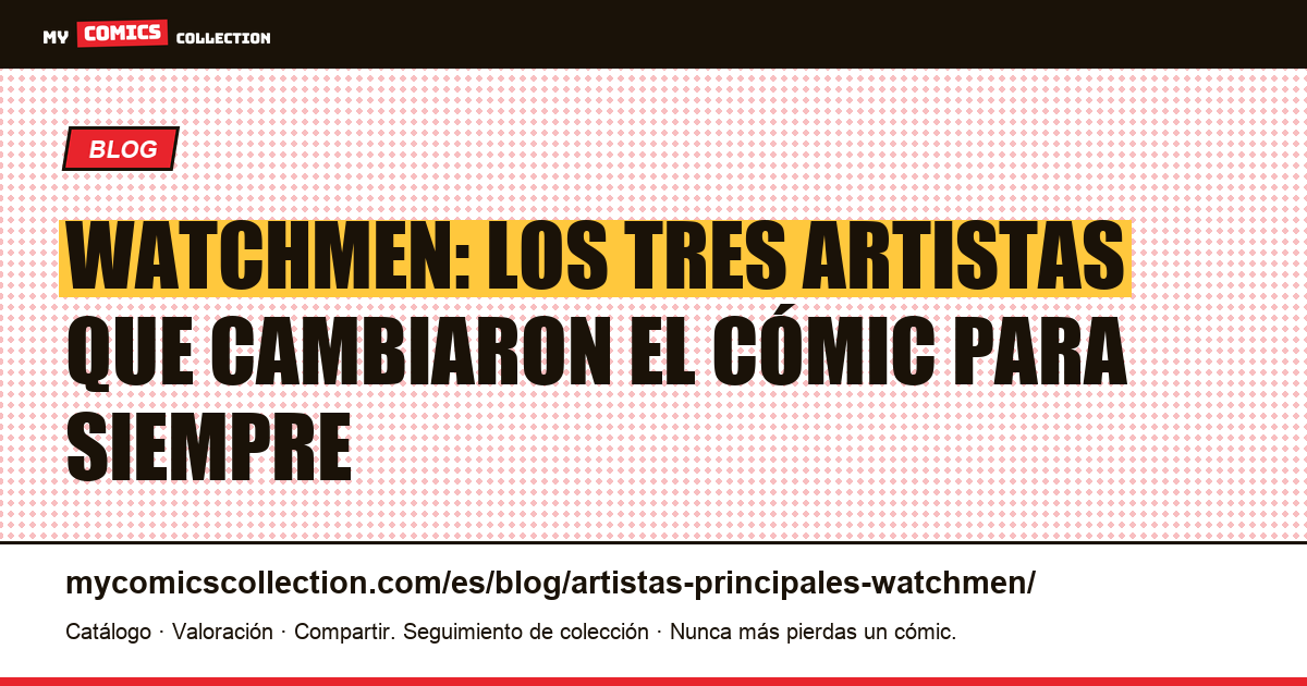 Artistas principales de Watchmen: Moore, Gibbons e Higgins, ilustración del artículo