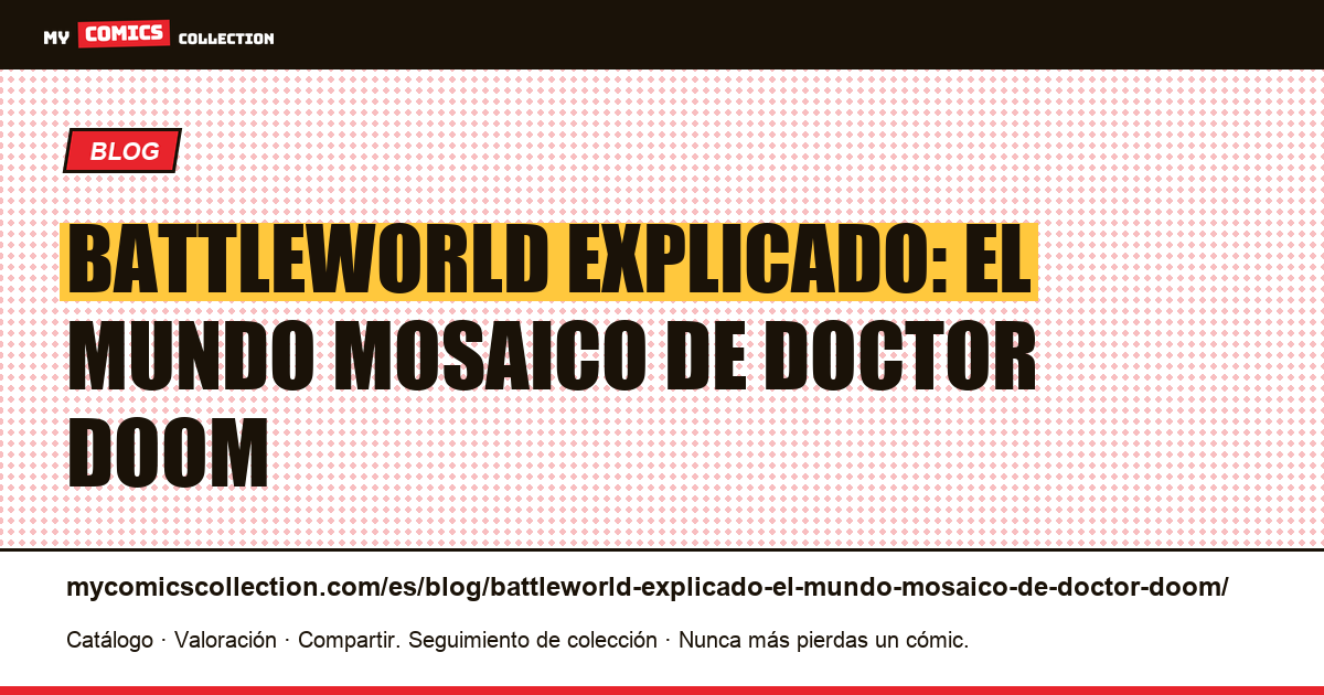 Battleworld explicado: el mundo mosaico de Doctor Doom — ilustración del artículo