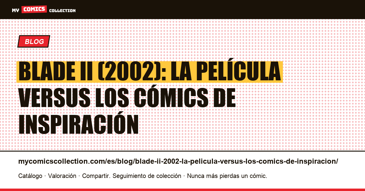 Blade II (2002): la película versus los cómics de inspiración — ilustración del artículo