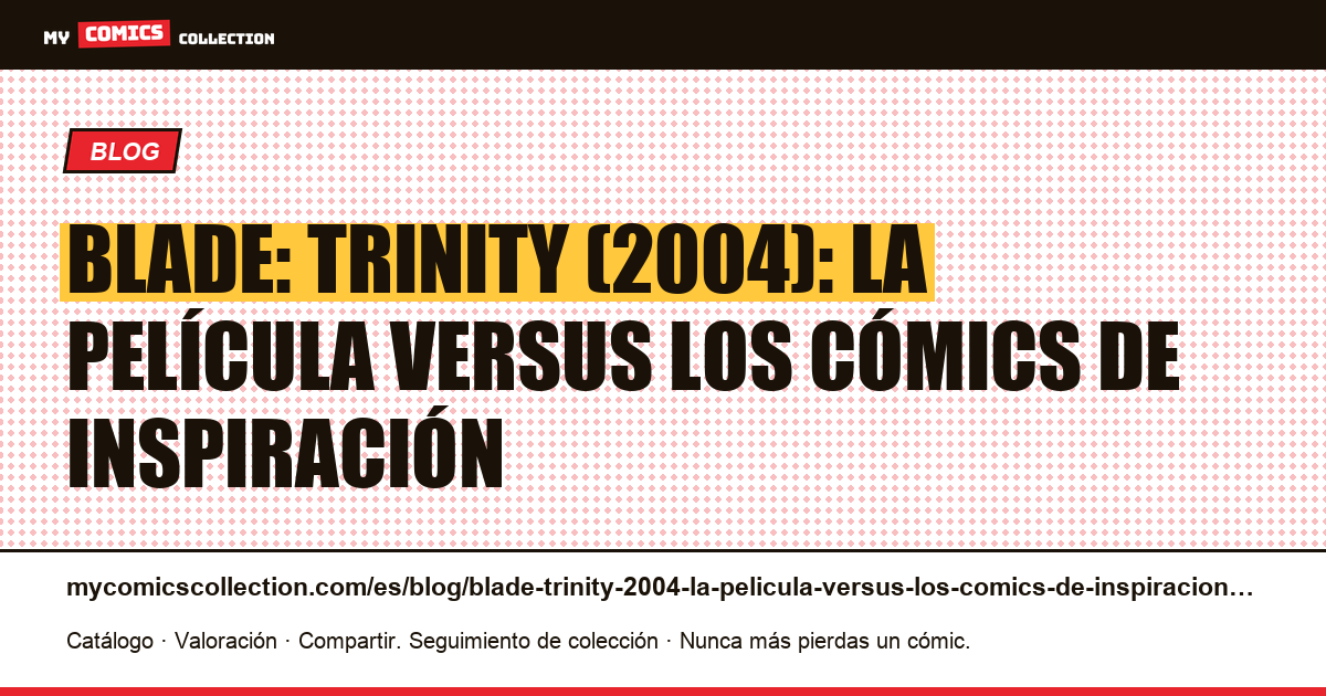 Blade: Trinity (2004): la película versus los cómics de inspiración — ilustración del artículo