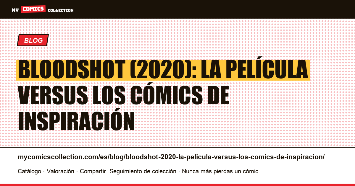 Bloodshot (2020): la película versus los cómics de inspiración — ilustración del artículo