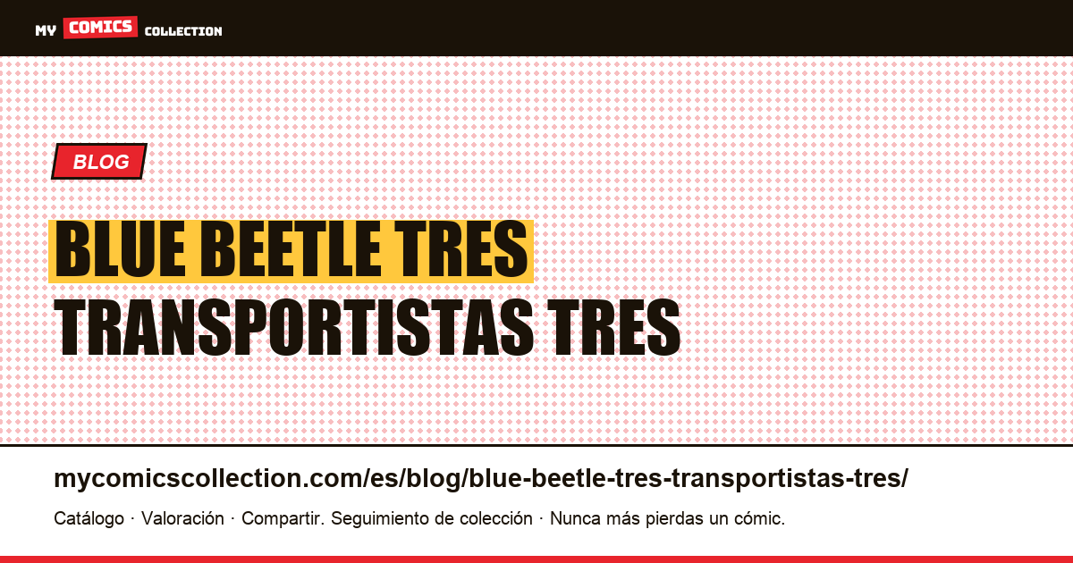 Blue Beetle: tres transportistas, tres personajes — ilustración del artículo