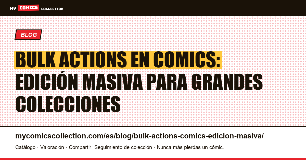 Bulk actions en comics: modifica cientos de ejemplares en un solo clic, ilustración del artículo