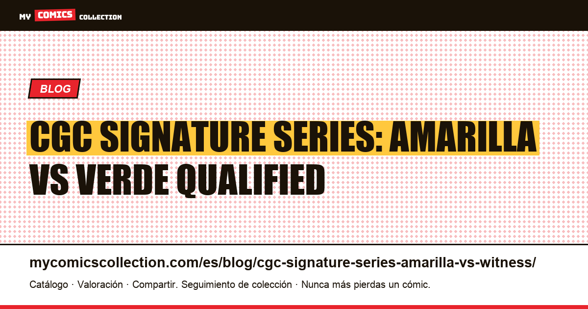 CGC Signature Series: etiqueta amarilla vs verde Qualified, ilustración del artículo