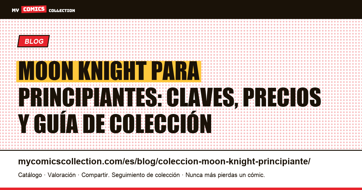 Colección Moon Knight para principiantes: claves Bronze Age y series modernas, ilustración del artículo