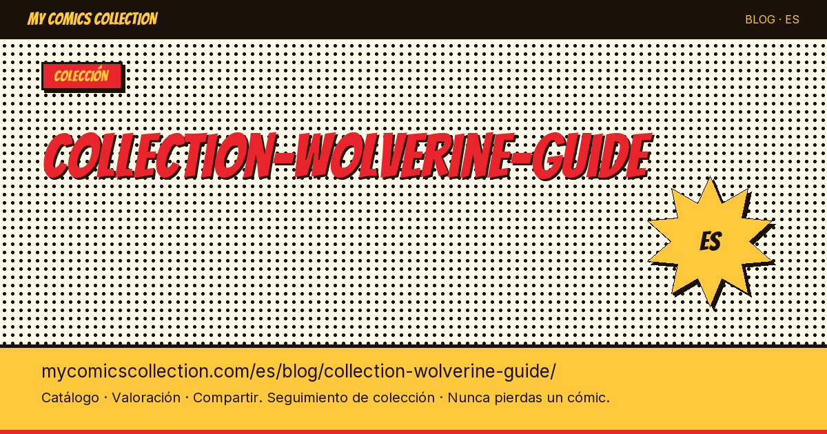 Guía de la colección Wolverine: cómics, números clave y valor — ilustración del artículo