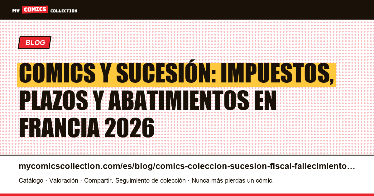 Colección de comics y sucesión: guía fiscal completa Francia 2026, ilustración del artículo