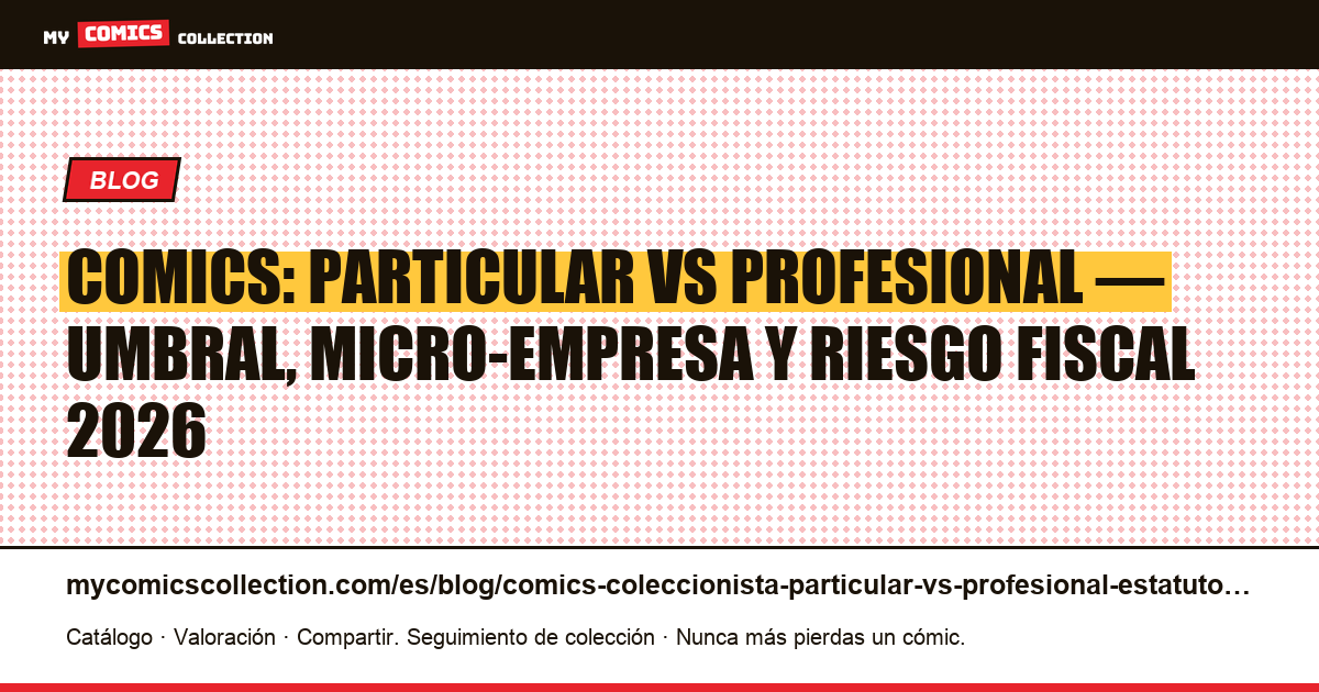 Coleccionista de comics: ¿particular o profesional? Estatuto fiscal Francia 2026, ilustración del artículo