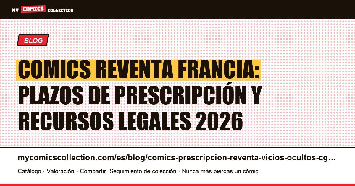 Prescripción y reventa de comics en Francia 2026: garantías, vicios ocultos y recursos legales, ilustración del artículo