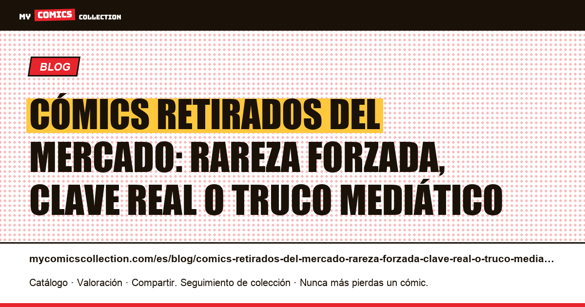 Cómics retirados del mercado: rareza forzada, clave real o truco mediático — ilustración del artículo