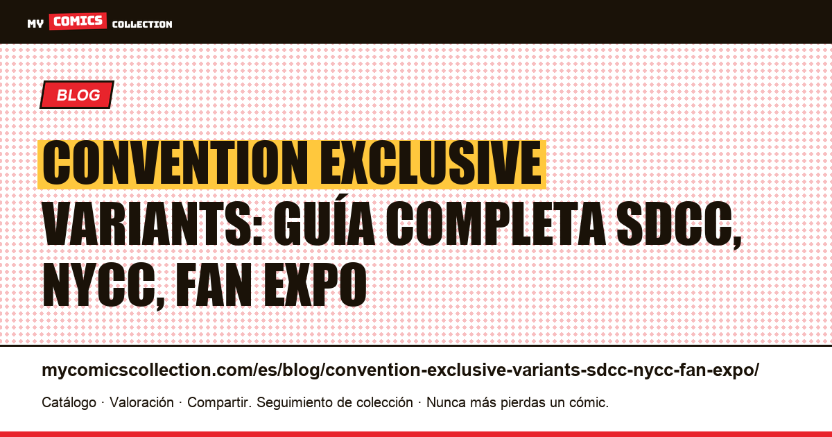 Convention exclusive variants: guía completa SDCC, NYCC, Fan Expo y MegaCon, ilustración del artículo