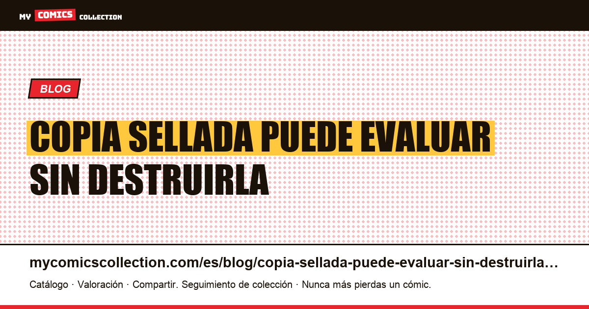 La copia sellada que no se puede evaluar sin destruirla — ilustración del artículo