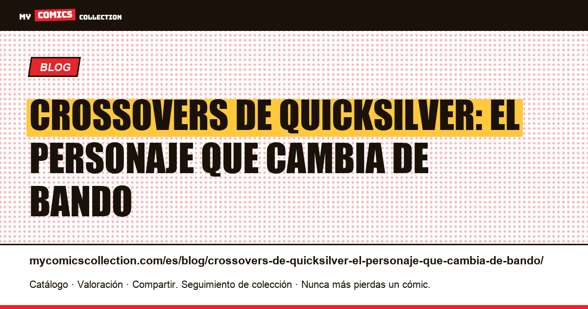 Crossovers de Quicksilver: el personaje que cambia de bando — ilustración del artículo