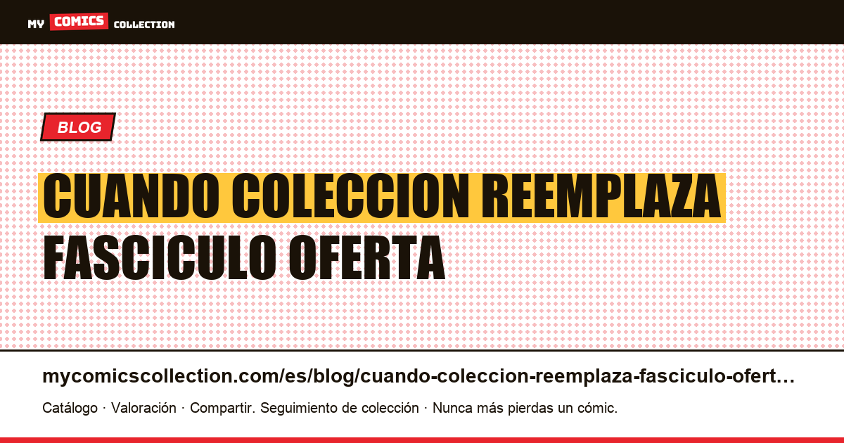 Cuando la colección reemplaza al fascículo en la oferta — ilustración del artículo