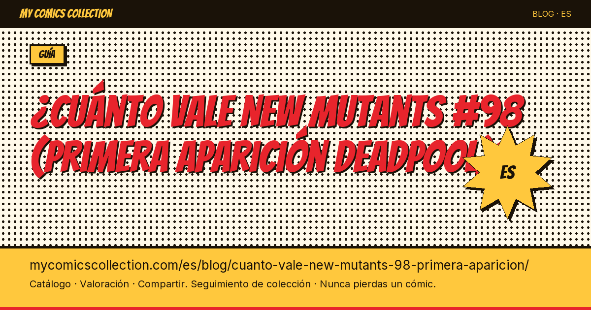 ¿Cuánto vale New Mutants #98 (primera aparición Deadpool)? — ilustración del artículo