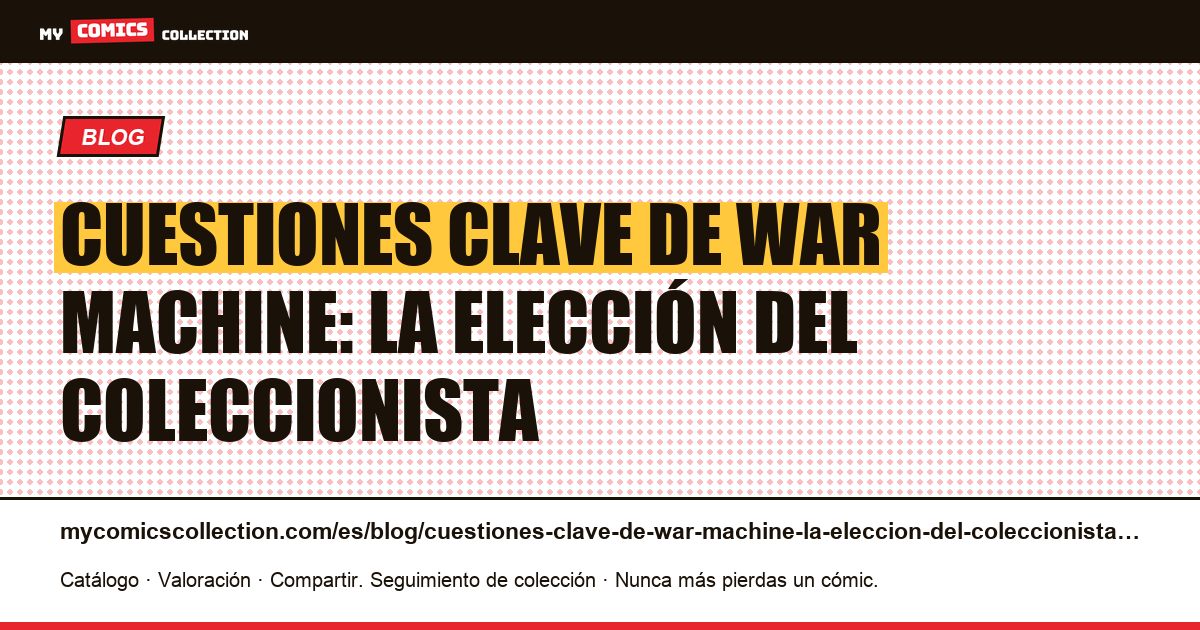 Cuestiones clave de War Machine: la elección del coleccionista — ilustración del artículo