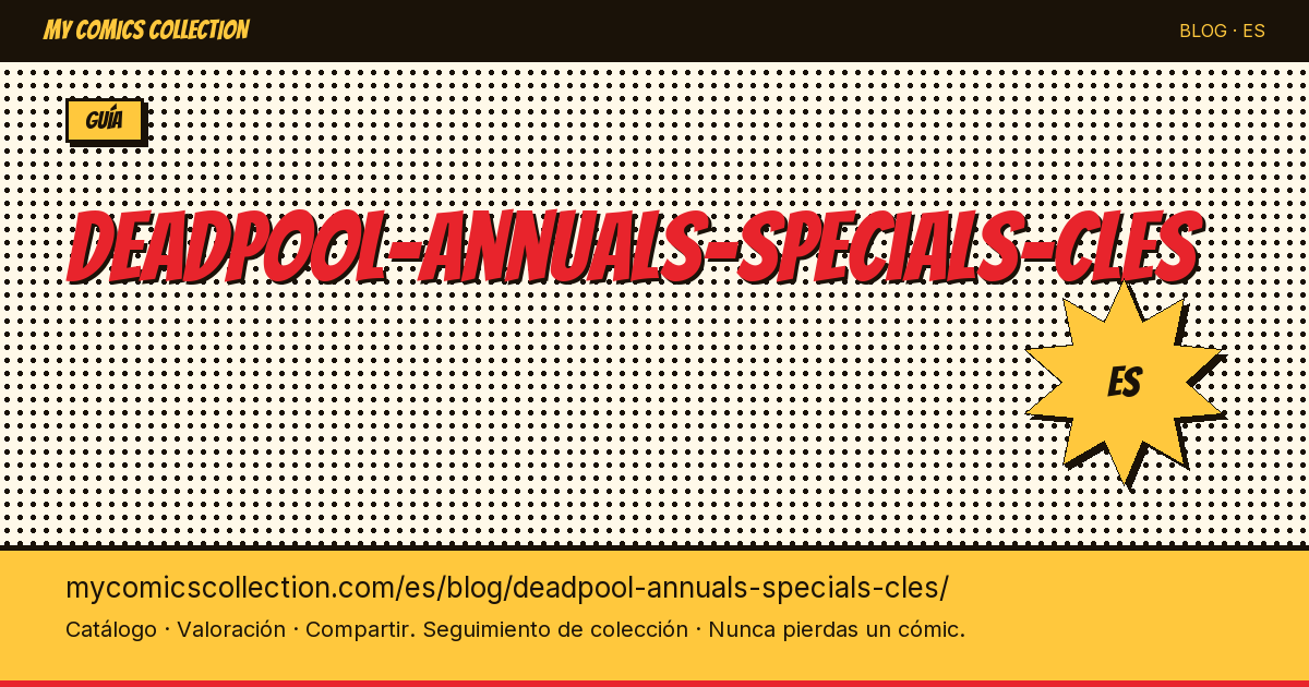 Deadpool: annuals y specials clave para coleccionar — ilustración del artículo