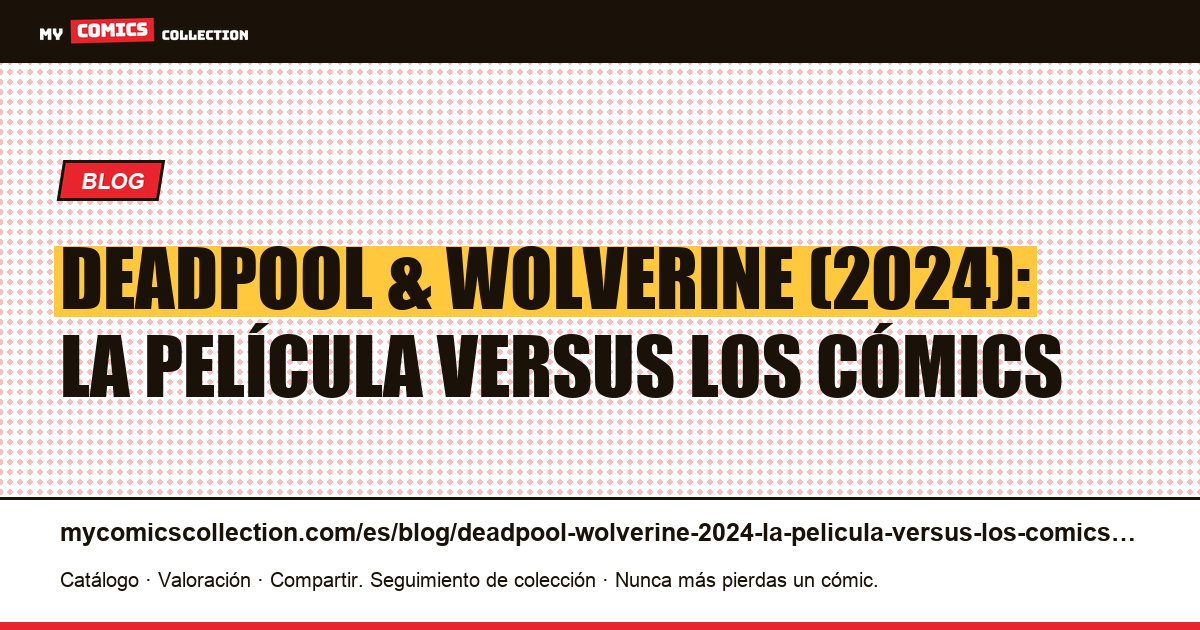 Deadpool & Wolverine (2024): la película versus los cómics — ilustración del artículo
