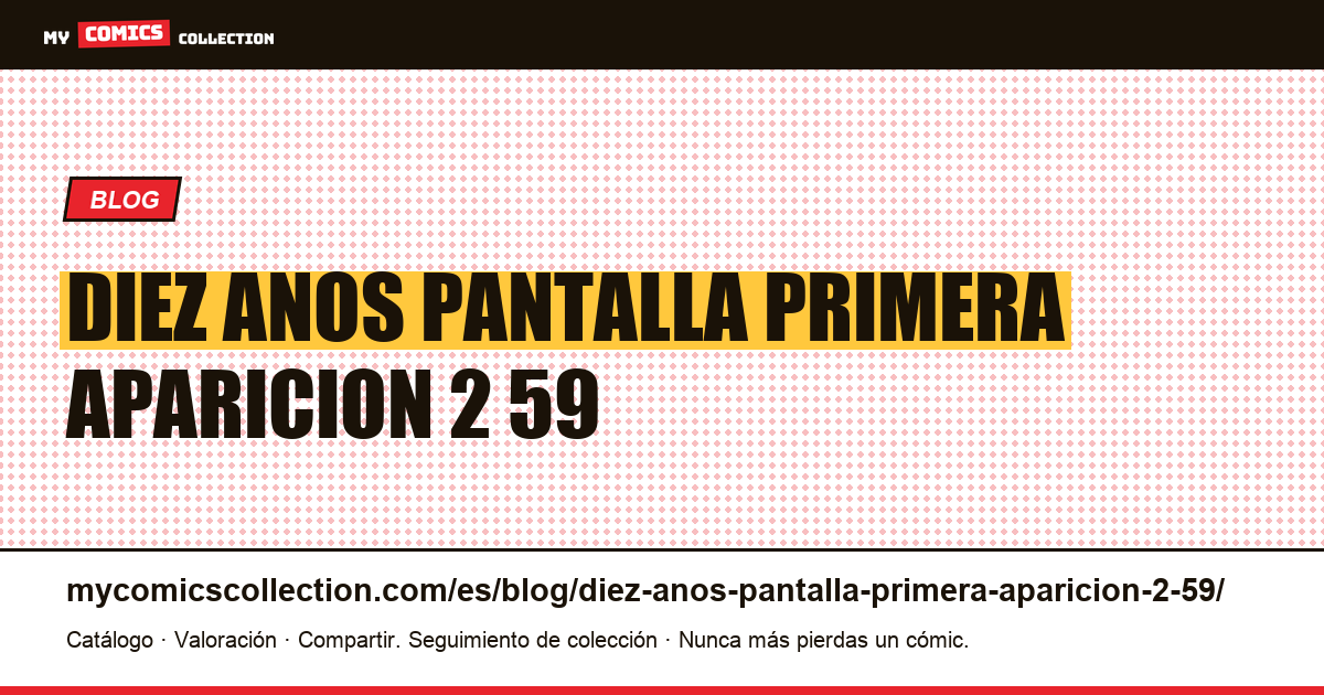 Diez años en pantalla, una primera aparición a 2,59 dólares — ilustración del artículo