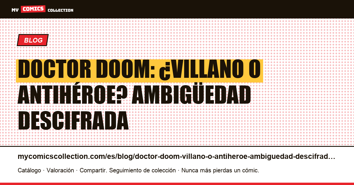 Doctor Doom: ¿villano o antihéroe? Ambigüedad descifrada — ilustración del artículo