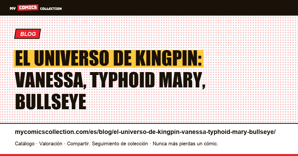 El universo de Kingpin: Vanessa, Typhoid Mary, Bullseye — ilustración del artículo