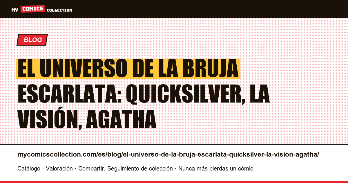 El universo de la Bruja Escarlata: Quicksilver, la Visión, Agatha — ilustración del artículo