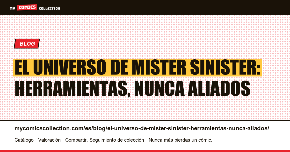 El universo de Mister Sinister: herramientas, nunca aliados — ilustración del artículo