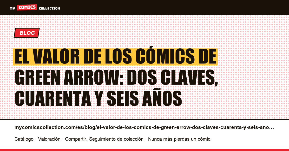 El valor de los cómics de Green Arrow: dos claves, cuarenta y seis años — ilustración del artículo