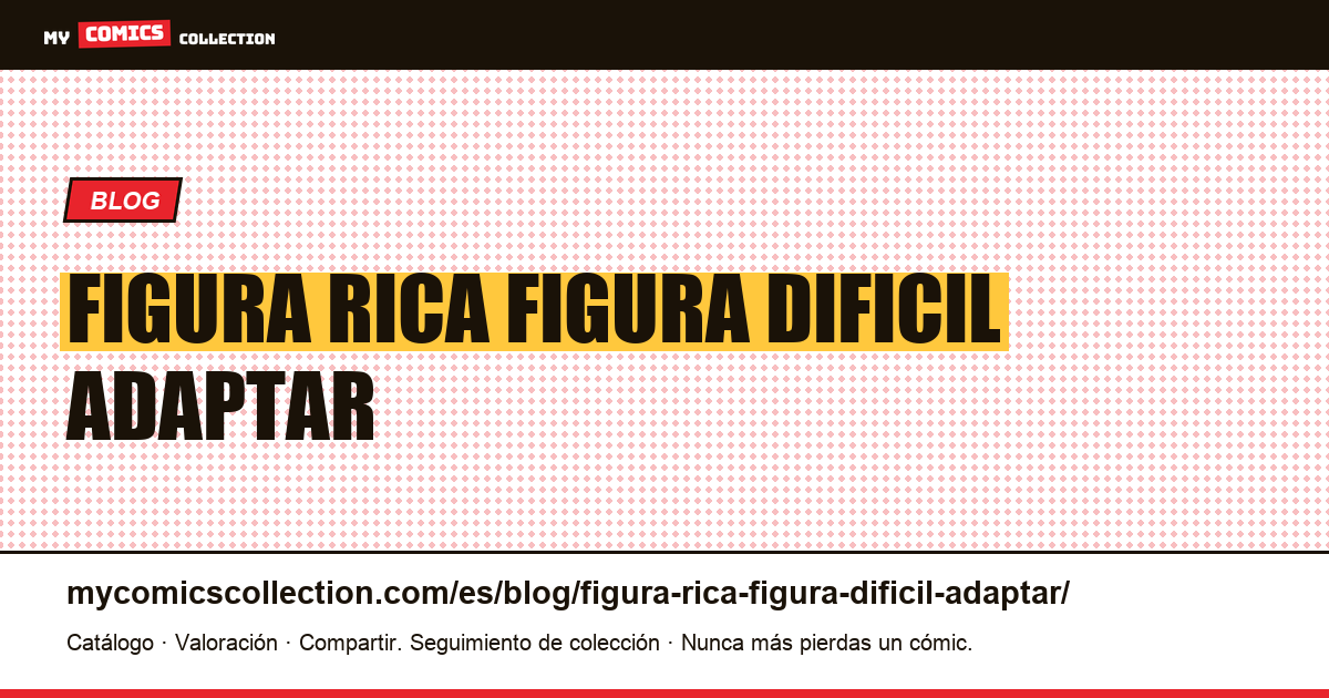Una figura rica es una figura difícil de adaptar. — ilustración del artículo