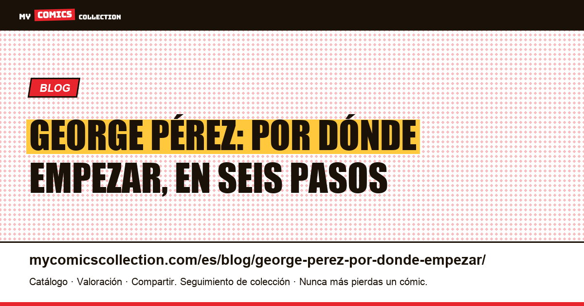 George Pérez: por dónde empezar, orden y recorrido de lectura, ilustración del artículo