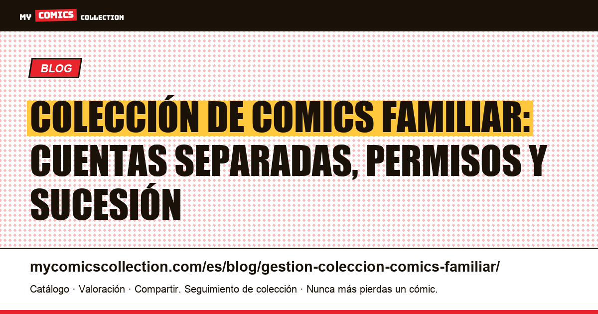 Gestión de una colección de comics familiar: cuentas, permisos, transmisión y seguro, ilustración del artículo
