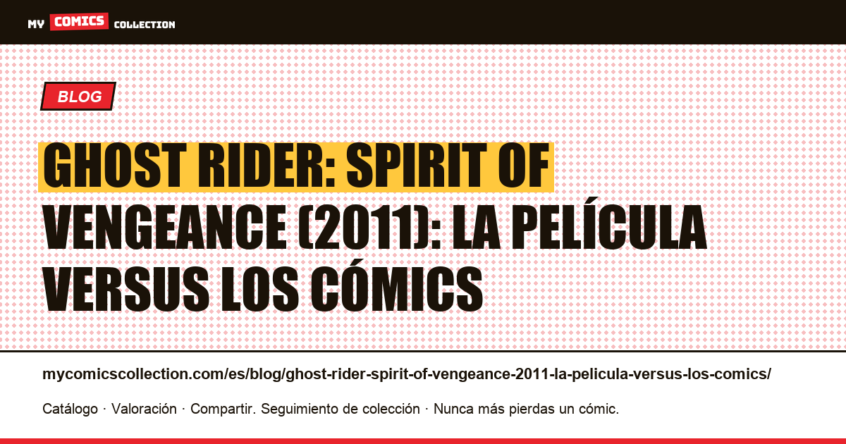 Ghost Rider: Spirit of Vengeance (2011): la película versus los cómics — ilustración del artículo