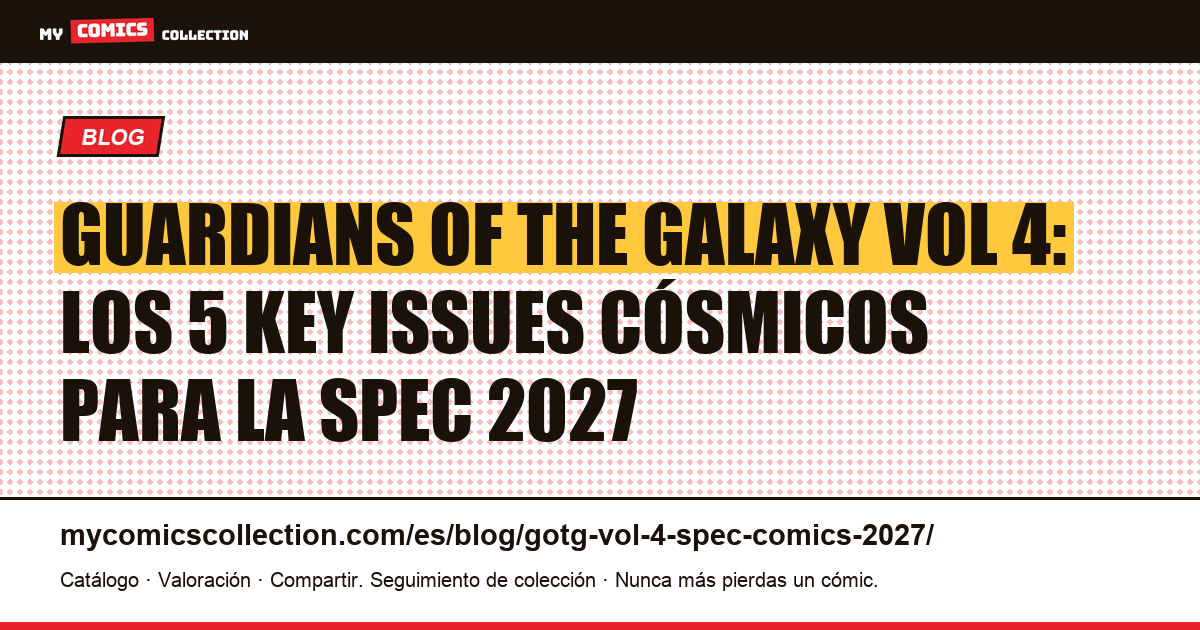 Guardians of the Galaxy Vol 4: guía spec comics 2027-5 key issues cósmicos, ilustración del artículo