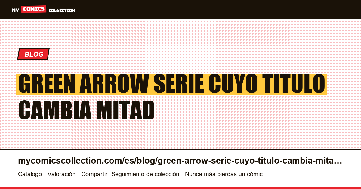 Green Arrow: una serie cuyo título cambia a mitad de carrera — ilustración del artículo