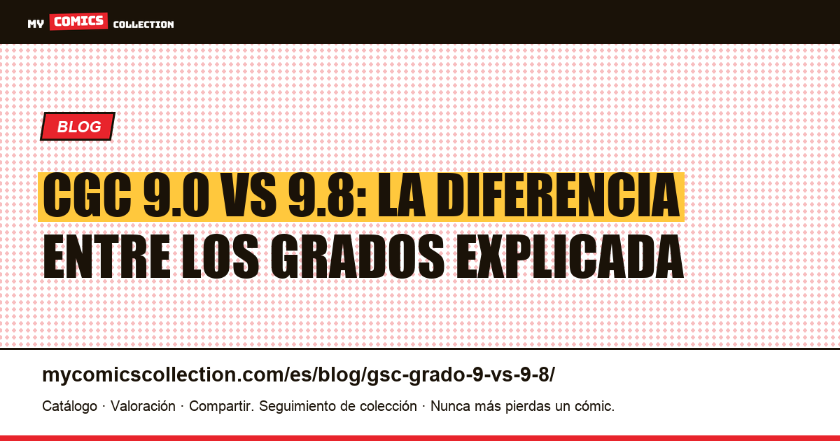CGC 9.0 vs 9.8: la diferencia entre los grados explicada — ilustración del artículo