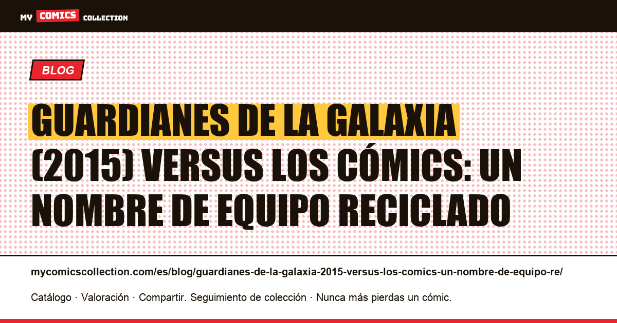 Guardianes de la Galaxia (2015) versus los cómics: un nombre de equipo reciclado — ilustración del artículo