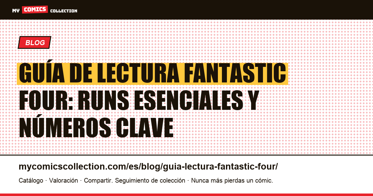 Guía de lectura Fantastic Four: los mejores runs y números clave para coleccionistas, ilustración del artículo