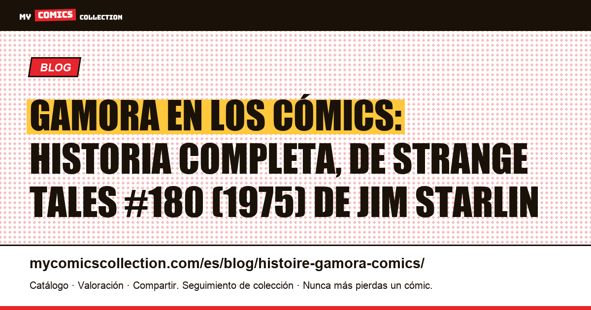 Gamora en los cómics: historia completa, de Strange Tales #180 (1975) de Jim Starlin, ilustración del artículo