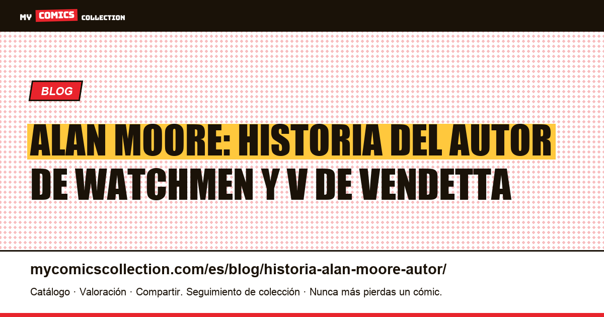 Alan Moore: historia del autor de Watchmen y V de Vendetta — ilustración del artículo
