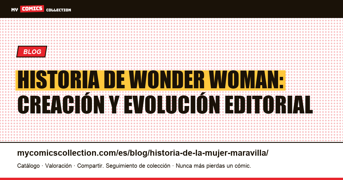 Historia de Wonder Woman: creación y evolución editorial — ilustración del artículo