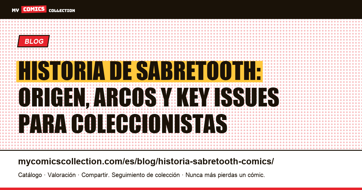 Historia de Sabretooth en los comics: origen, cronología y números clave, ilustración del artículo