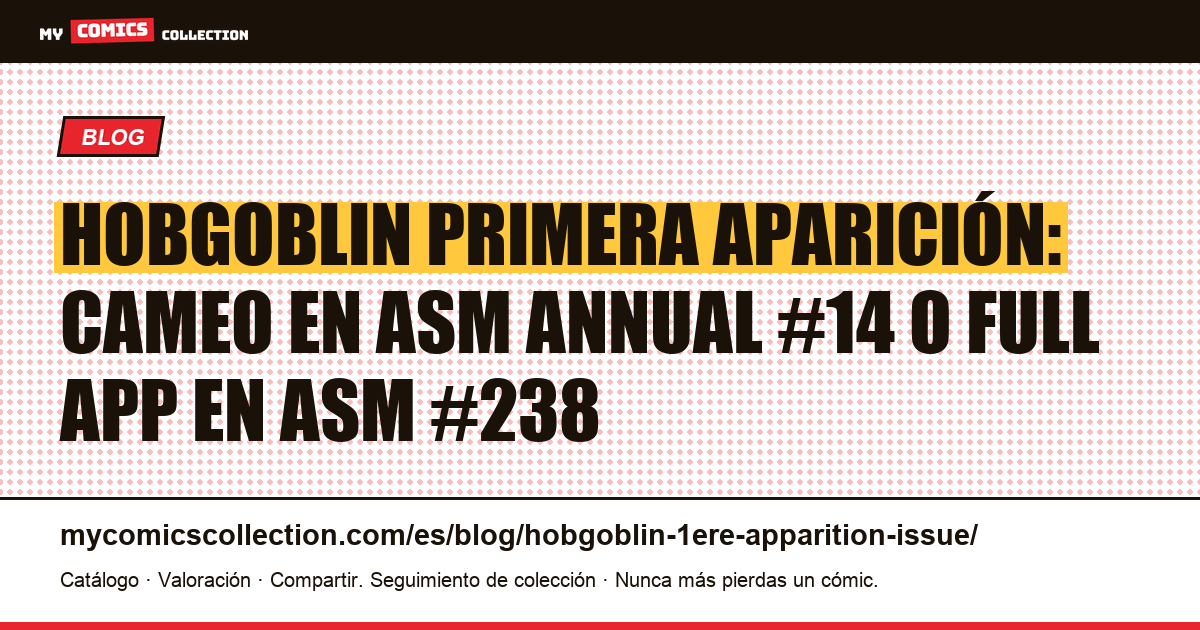 Hobgoblin primera aparición: cameo en ASM Annual #14 o full app en ASM #238, ilustración del artículo