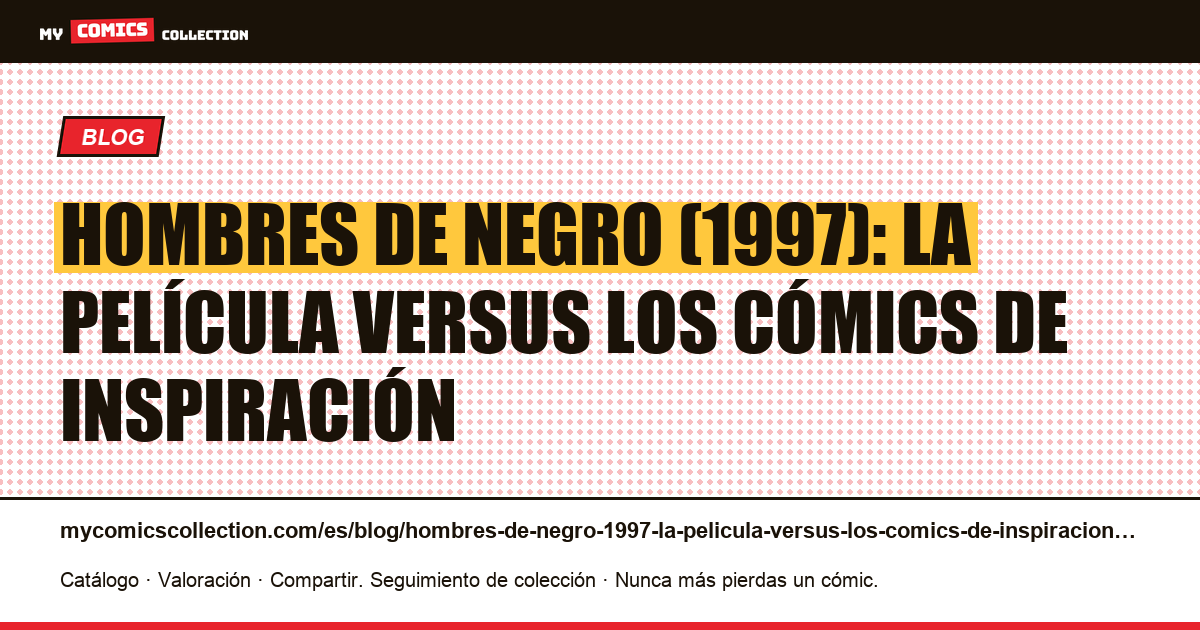 Hombres de negro (1997): la película versus los cómics de inspiración — ilustración del artículo