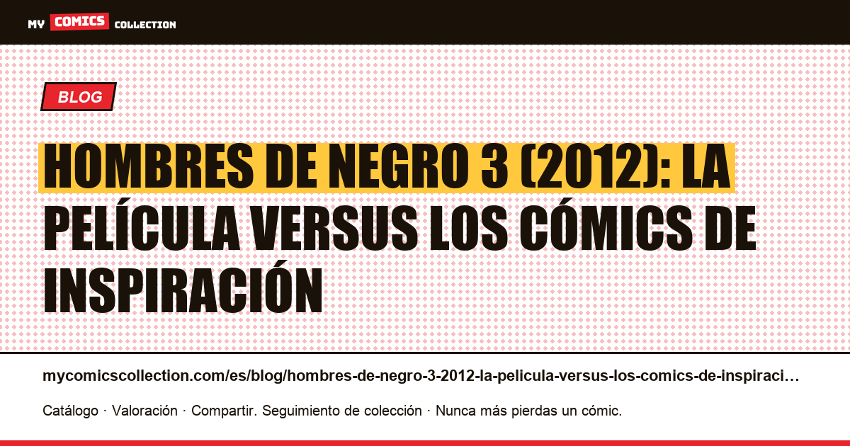 Hombres de Negro 3 (2012): la película versus los cómics de inspiración — ilustración del artículo