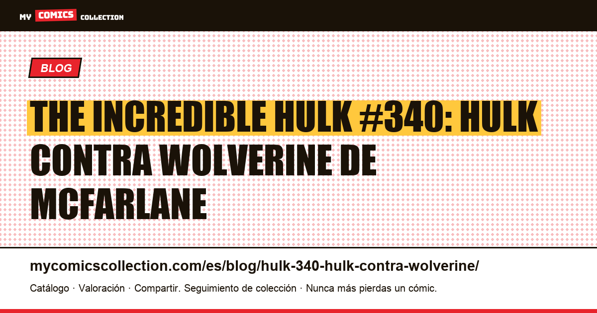 The Incredible Hulk #340: Hulk contra Wolverine, ilustración del artículo